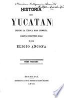 Historia de Yucatán, desde la época [sic] más remota hasta nuestros días: Epoca moderna. 1812-1847