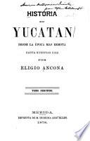 Historia de Yucatán, desde la época [sic] más remota hasta nuestros días: La dominacion española. 1542-1811