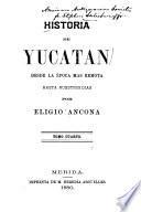 Historia de Yucatán, desde la época [sic] más remota hasta nuestros días: La guerra social. 1847-1881