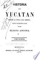 Historia de Yucatan: Historia antigua [hasta] 1545