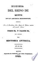 Historia del reino de Quito en la America Meridional: La historia antigua. 1841