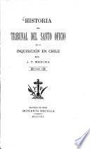 Historia del tribunal del santo oficio de la Inquisición en Chile