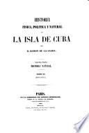 Historia fisica, politica y natural de la isla de Cuba