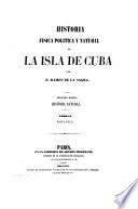 Historia fisica, politica y natural de la isla de Cuba