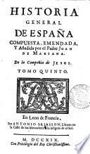 Historia general de España, compuesta, emendada y añadida [and tr.] por J. de Mariana