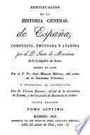 Historia general de España, compuesta, enmendada y añadida por el padre J. de Mariana, ilustrada con notas históricas y criticas, y nuevas tablas cronológicas desde los tiempos mas antiguos hasta la muerte del Sr. Rey D. Carlos III. por José Sabau y Blanco