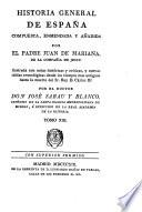 Historia General De España Compuesta, Enmendada Y Añadida Por El Padre Juan De Mariana De La Compañía De Jesus: ilustrada con notas históricas y críticas, y nuevas tablas cronológicas desde los tiempos mas antiguos hasta la muerte del Sr. Rey D. Cárlos III Por El Doctor Don José Sabau Y Blanco, Canónigo De San Isidro