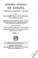Historia General De España Compuesta, Enmendada Y Añadida Por El Padre Juan De Mariana De La Compañía De Jesus: ilustrada con notas históricas y críticas, y nuevas tablas cronológicas desde los tiempos mas antiguos hasta la muerte del Sr. Rey D. Cárlos III Por El Doctor Don José Sabau Y Blanco, Canónigo De San Isidro