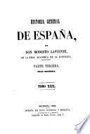 Historia general de España, desde los tiempos mas remotos hasta nuestros dias. Por Don Modesto Lafuente