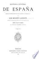 Historia general de España desde los tiempos primitivos hasta la muerte de Fernando VII