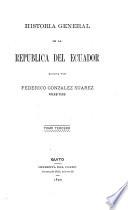 Historia general de la República del Ecuador: La colonia; ó, El Ecuador durante el gobierno de los reyes de España (1564-1809) 1892-1903