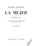 Historia ilustrada de la mujer, con un apéndice para cada época sobre la mujer española