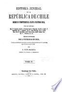 Historia jeneral de la República de Chile desde su independencia hasta nuestros dias ...: García Reyes, A. Primera escuadra nacional. Santa Maria, D. Memoria histórica sobre los sucesos ocurridos desde la caida de Don Bernardo O'Higgins en 1823 hasta la promulgacion de la constitucion dictada en el mismo año. 1868