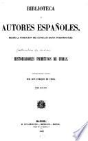 Historiadores primitivos de Indias: Noticias biográficas. Verdadera historia de los sucesos de la conquista de la Nueva-España, por Bernal Díaz del Castillo. Verdadera relacion de la conquista del Perú y Provincia del Cuzco, por Francisco de Jerez. La crónica del Perú, nuevamente escrita por Pedro de Cieza de Leon. Historia del descubrimiento y conquista del Perú, por Agustin de Zárate