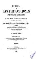 Historias de las persecuciones politicas y religiosas ocurridas en Europa desde la edad media hasta nuestros dias