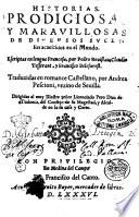 Historias prodigiosas y marauillosas de diuersos successos acaescidos en el mundo. Escriptas en lengua francesa, por Pedro Bouistau, Claudio Tesserant, y Francisco Beleforest. Traduzidas en romance castellano, por Andrea Pescioni, vezino de Seuilla. ..