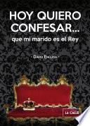 Hoy quiero confesar... que mi marido es el Rey
