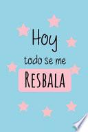 Hoy Todo Se Me Resbala