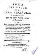 Idea del valor de la isla Española, y utilidades que de ella puede sacar su monarquia