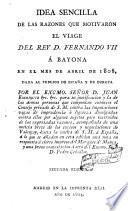 Idea sencilla de las razones que motiváron el viage del Rey D. Fernando VII. á Bayona