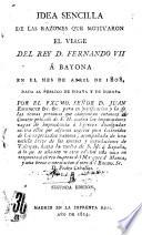 Idea sencilla de las razones que motivaron el Viaje del Rey Fernando VII a Bayona