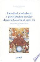 Identidad, ciudadanía y participación popular desde la colonia al siglo XX