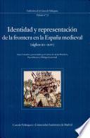 Identidad y representación de la frontera en la España medieval, siglos XI-XIV