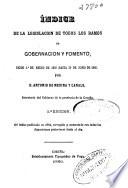 Indice de la legislación de todos los ramos de Gobernación y Fomento