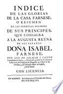 Indice De Las Glorias De La Casa Farnese, O Resumen De Las Heroycas Acciones De Sus Principes, Que Consagra A La Augusta Reyna De Las Espanas Dona Isabel Farnese ... Con Licencia