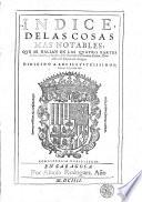 Indice, delas cosas mas notables, que se hallan en las quartro partes de los Annales, y las dos de la istoria de Geronimo Çurita