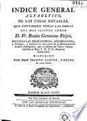 Índice general alfabetico de las cosas notables que contienen todas las obras del muy ilustre señor D. Fr. Benito Geronimo Feijoó ...