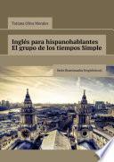Inglés para hispanohablantes El grupo de los tiempos Simple. Serie Reanimador Lingüístico©