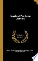 Ingratitud Por Amor, Comedia