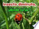 Insecto diminuto, ¿dónde estás?