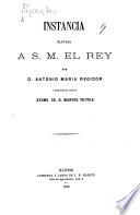 Instancia elevada á S. M. el Rey por D. A. M. Regidor (procesado por supuesto delito de conspiracion), y redactada por ... M. Silvela