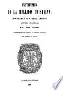 Instituzion relijiosa escrita el ano 1536, y traduzida al castellano por Zipriano de Talera. Segunda vez impresa