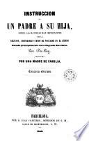 Instrucción de un padre a su hija sobre las materias más importantes de la religión, costumbres y modo de portarse en el mundo