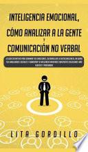 Inteligencia Emocional, Cómo Analizar a la Gente, y Comunicación No Verbal