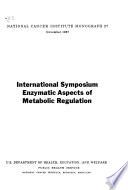 International Symposium: Enzymatic Aspects of Metabolic Regulation