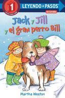Jack y Jill y el gran perro Bill (Jack and Jill and Big Dog Bill Spanish Edition)