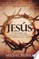 Jesus El Hombre Que Desafio Al Mundo y Confronta Tu Vida