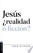 Jesús ¿realidad o ficción?