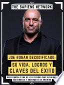 Joe Rogan Decodificado: Su Vida, Logros Y Claves Del Exito