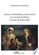 Jueces, criminalidad y control social en la ciudad de México a finales del siglo XVIII