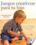 Juegos creativos para tu hijo/ Creative Play For Your Toddler