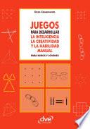 Juegos para desarrollar la inteligencia la creatividad y la habilidad manual para niños y jóvenes