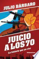 Juicio a los 70. La historia que yo viví (Edición revisada)