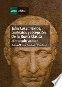Julio César: Textos, Contextos Y Recepción. de la Roma Clásica Al Mundo Actual. Capítulo Vi
