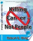 Killing Cancer - Not People (4th Edition)
