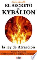 KYBALION: descubre su secreto y la Ley de Atracción. Acción Reacción, Hermetismo, Ikigai y Gestación.